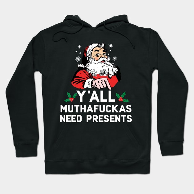 Y'all Muthafuckas Need Presents Hoodie by Eugenex